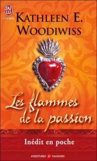 Les flammes de la passion - Kathleen E. Woodiwiss