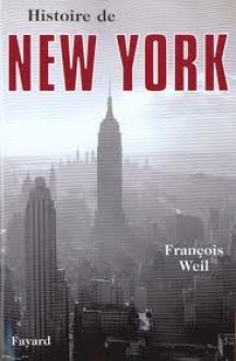 Histoire De New York (Histoire Des Grandes Villes Du Monde) (French Edition) - François Weil