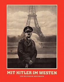 Mit Hitler Im Westen or with Hitler in the West - Heinrich Hoffmann, Wilhelm Keitel, Sam Sloan