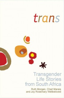 Trans: Transgender Life Stories from South Africa - Ruth Morgan, Charl Marais, Joy Rosemary Wellbeloved