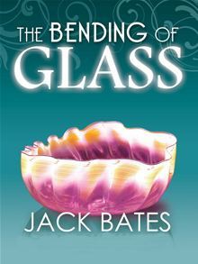 The Bending of Glass - Jack Bates