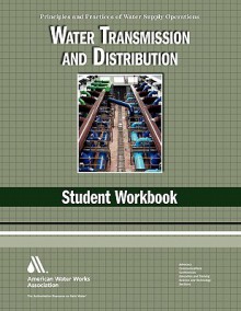 Water Transmission and Distribution: Student Workbook - AWWA Staff