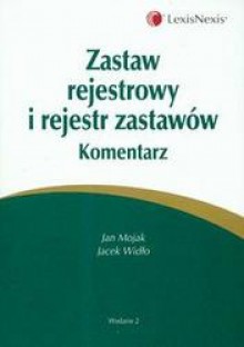 zastaw rejestrowy i rejestr zastawów komentarz - Jan Mojak, Jacek Widło