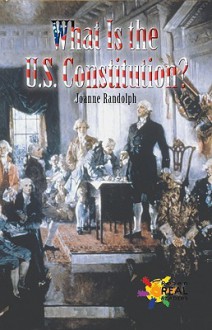 What Is the U.S. Constitution? - Joanne Randolph