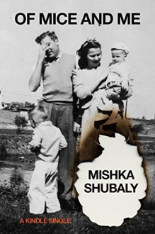 Of Mice and Me (Kindle Single) - Mishka Shubaly