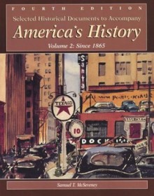 Selected Historical Documents to Accompany America's History: Volume 2: Since 1865 - Samuel T. McSeveney, David L. Carlton, Samuel T. Mc Seveney