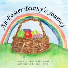 An Easter Bunny's Journey - Russell Whitehead, Carol Metz