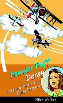 Powder Puff Derby: Petticoat Pilots and Flying Flappers - Mike Walker