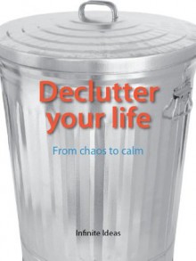 Declutter your life - Infinite Ideas