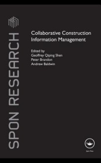 Collaborative Construction Information Management - Geoffrey Shen, Andrew Baldwin, P Brandon