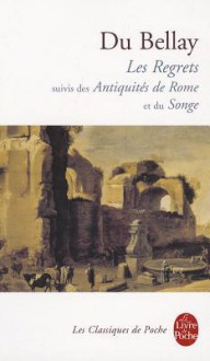 Les Regrets / Les Antiquités de Rome / Le Songe - Joachim Du Bellay, Francois Roudaut