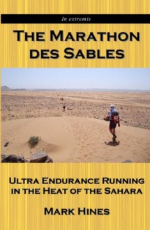 The Marathon des Sables: Ultra Endurance Running in the Heat of the Sahara (In Extremis) - Mark Hines