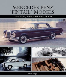 Mercedes-Benz 'Fintail' Models: The W110, W111 and W112 Series - Brian Long