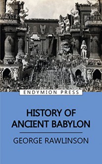 History of Ancient Babylon - George Rawlinson