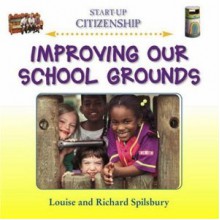 Improving Our School Grounds - Louise Spilsbury