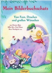 Mein Bilderbuchschatz. Von Feen, Drachen und großen Wünschen - Kirsten Boie, Silke Brix, Paul Maar, sven Nordquist, Andrea Hebrock