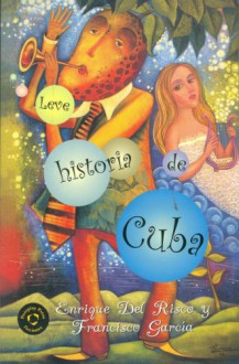 Leve Historia de Cuba - Enrique Del Risco, Francisco Garcia