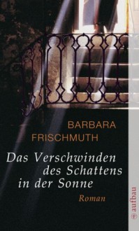 Das Verschwinden des Schattens in der Sonne (kartoniert/broschiert) - Barbara Frischmuth