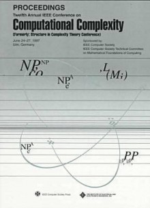 Twelfth Annual IEEE Conference on Computational Complexity: June 24-27, 1997 Ulm, Germany : Proceedings - Institute of Electrical and Electronics Engineers, Inc.