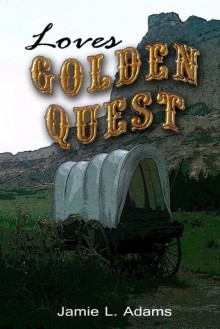 Love's Golden Quest - Jamie Adams