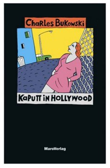 Kaputt in Hollywood - Charles Bukowski