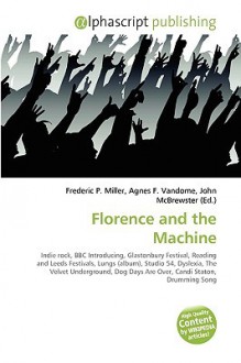 Florence and the Machine - Agnes F. Vandome, John McBrewster, Sam B Miller II