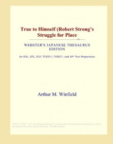 True to Himself (Robert Strong's Struggle for Place (Webster's Japanese Thesaurus Edition) - Icon Group International