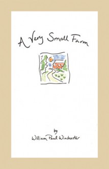 A Very Small Farm - William Paul Winchester, Carol Stanton