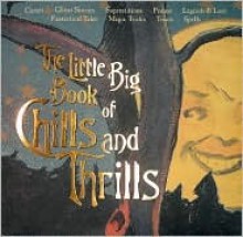 Little Big Book Of Chills And Thrills (Little Big Books (Welcome)) - Lena Tabori, Natasha Tabori Fried