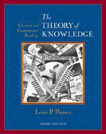 The Theory of Knowledge: Classic and Contemporary Readings - Louis P. Pojman