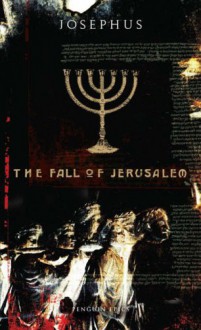 The Fall of Jerusalem (Penguin Epics, #10) - Josephus