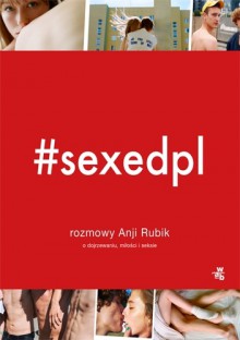 #SEXEDPL. Rozmowy Anji Rubik o dojrzewaniu, miłości i seksie - Anja Rubik