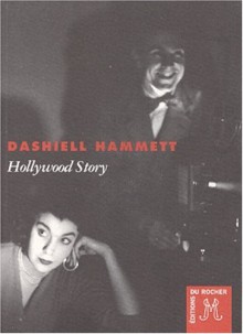 Hollywood Story - Dashiell Hammett, Jerome Charyn