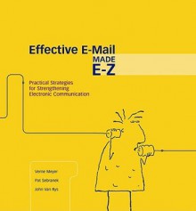 Writing Effective E-Mail: Practical Strategies for Strengthening Electronic Communication - Verne Meyer, John Van Rys, Pat Sebranek