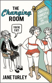 The Changing Room: A British Comedy of Love, Loss and Laughter - Jane Turley