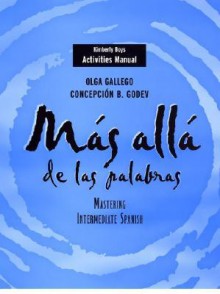 Activities Manual to Accompany Mas Alla de Las Palabras: Mastering Intermediate Spanish - Olga Gallego