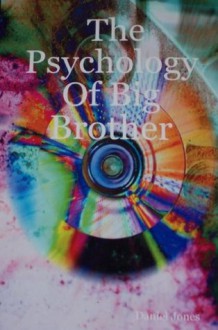 The Psychology of Big Brother - Dan Jones