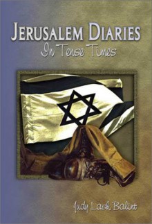 Jerusalem Diaries: In Tense Times - Judy Lash Balint