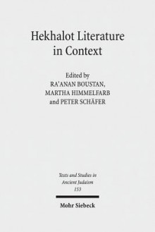 Hekhalot Literature in Context: Between Byzantium and Babylonia - Ra Boustan, Martha Himmelfarb, Peter Schafer