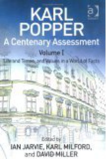 Karl Popper: A Centenary Assessment: Vol. 1: Life and Times, and Values in a World of Facts - Ian C. Jarvie, David Miller, Karl Milford