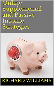 Online Supplemental and Passive Income Strategies - Richard Williams