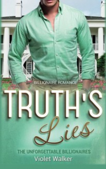 Billionaire Romance: Truth's Lies ((Young Adult Rich Alpha Male Billionaire Romance) (The Unforgettable Southern Billionaires Book 2)) (Volume 2) - Violet Walker