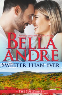 Sweeter than Ever - Bella Andre