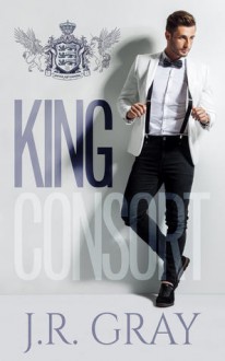 King Consort - J.R. Gray