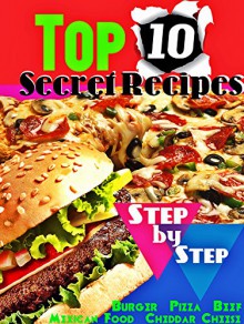 Top 10 Secret Recipes Step-by-Step : Burger - Pizza - Beef - Mexican Food -Cheddar Cheese- Mango Chutney - Exclusive and Famous Recipes - SONIA