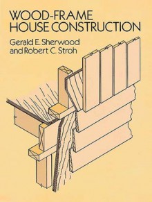 Wood-Frame House Construction - Gerald E. Sherwood, Robert C. Stroh