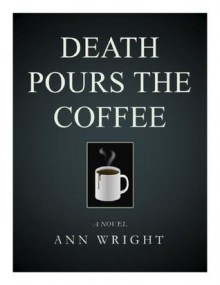 DEATH POURS THE COFFEE - Ann Wright