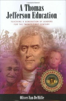 A Thomas Jefferson Education: Teaching a Generation of Leaders for the Twenty-first Century - Oliver DeMille