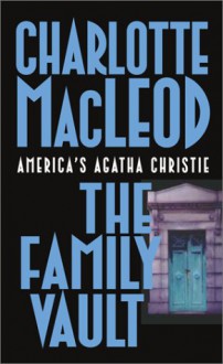 The Family Vault (Sarah Kelling and Max Bittersohn Mysteries) - Charlotte MacLeod