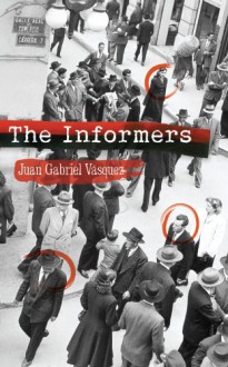 The Informers: Translated from the Spanish by Anne McLean - Juan Gabriel Vasquez